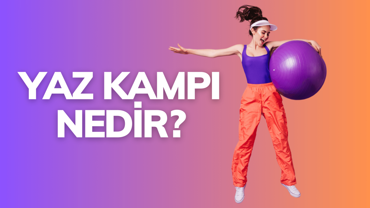 Yaz Kampı nedir?